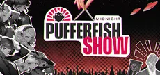 Midnight Pufferfish Show