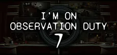 I'm on Observation Duty 7