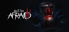 Don't Be Afraid 2