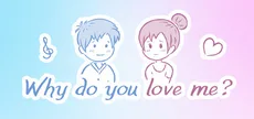 Why do you love me?