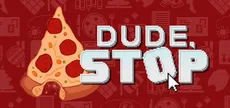 Dude, Stop