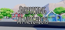 Surprising My Neighbors