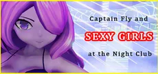 Captain Fly and Sexy Girls at the Night Club