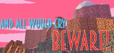And All Would Cry Beware!