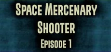 Space Mercenary Shooter : Episode 1
