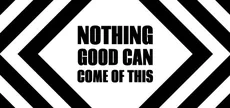 Nothing Good Can Come Of This