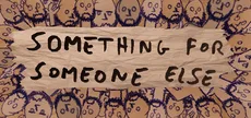Something for Someone Else