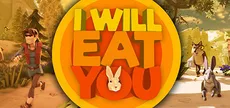 I will eat you