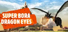 Super Bora Dragon Eyes
