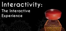 Interactivity: The Interactive Experience