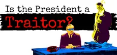Is the President a Traitor?
