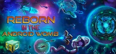 Reborn: in the Android Womb