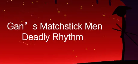 Gan's Matchstick Men：Deadly Rhythm