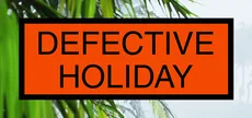 Defective Holiday