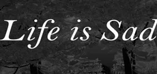 Life is sad