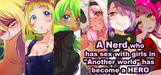 A Nerd who has sex with girls in "Another world" has  become a HERO