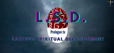 L.S.D.: Prologue to Lasting Spiritual Derangement