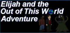 Elijah and the Out of this World Adventure
