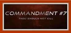 Commandment #7 - Thou Should Not Kill