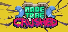 Made to be Crushed