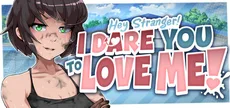 Hey Stranger! I Dare You to Love Me!