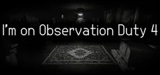 I'm on Observation Duty 4