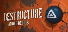 DESTRUCTURE: Among Debris