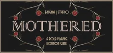 MOTHERED - A ROLE-PLAYING HORROR GAME