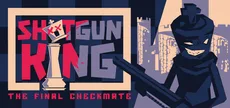 Shotgun King: The Final Checkmate