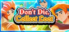 Don't Die, Collect Loot